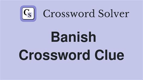 banishes crossword|banish 6 crossword clue.